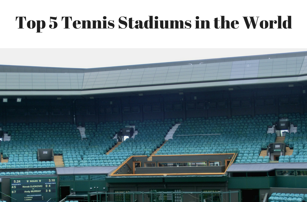 Top 5 Tennis Stadiums in the World